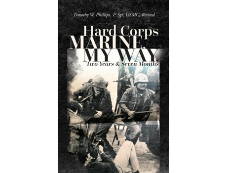 Livro Hard Corps Marine, My Way, Two Years amp Seven Months de Timothy W Phillips (Inglês)