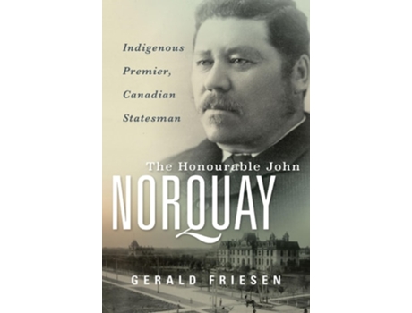Livro The Honourable John Norquay De Gerald Friesen (inglês - Capa Dura)