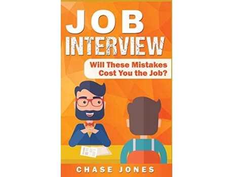 Livro Job Interview Will These Mistakes Cost You The Job? De Chase Jones (inglês - Capa Dura)