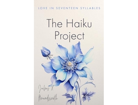 Livro The Haiku Project Love in Seventeen Syllables de Julius X Houndsworth (Inglês)