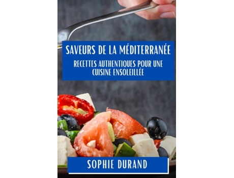 Livro Saveurs de la Méditerranée Recettes Authentiques pour une Cuisine ensoleillée de Sophie Durand (Inglês)