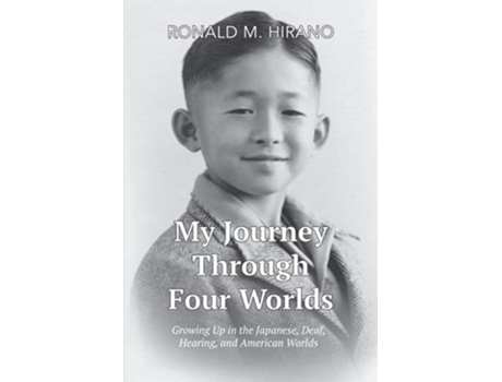 Livro My Journey Through Four Worlds Growing Up in the Japanese Deaf Hearing and American Worlds de Ronald M Hirano (Inglês)