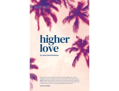 Livro Higher Love A Psychedelic Travel Memoir of Heartbreak and Healing de Anne Kiehl Friedman (Inglês)