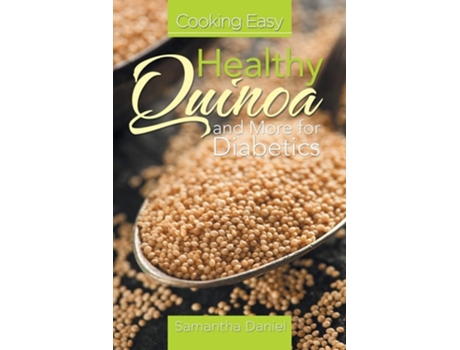 Livro Cooking Easy Healthy Quinoa And More For Diabetics De Samantha Daniel (inglês)
