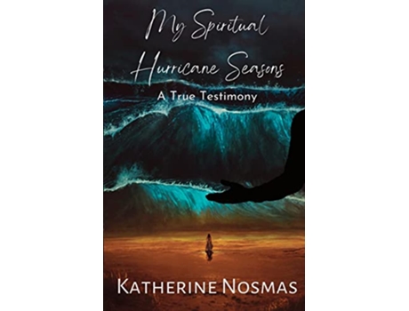 Livro My Spiritual Hurricane Seasons A True Testimony de Katherine Nosmas (Inglês)
