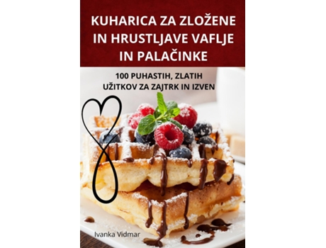 Livro KUHARICA ZA ZLOŽENE IN HRUSTLJAVE VAFLJE IN PALACINKE de Ivanka Vidmar (Inglês)