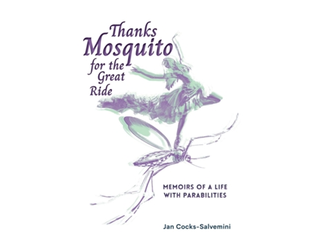 Livro Thanks Mosquito For The Great Ride Memoirs Of A Life With Parabilities De Jan Cocks-salvemini (inglês)
