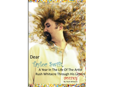 Livro Dear Taylor Swift, A Year In The Life Of The Artist Rush Whitacre Through His Poetry Rush Whitacre (Inglês)
