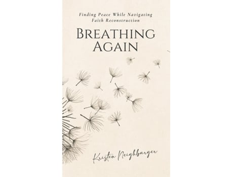 Livro Breathing Again Finding Peace While Navigating Faith Reconstruction de Kristen Neighbarger (Inglês)