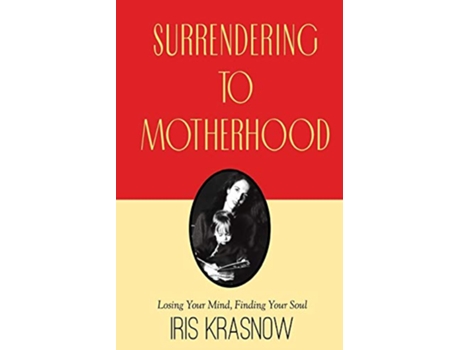 Livro Surrendering to Motherhood Losing Your Mind Finding Your Soul de Iris Krasnow (Inglês)