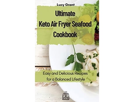 Livro Ultimate Keto Air Fryer Seafood Cookbook Easy and Delicious Recipes for a Balanced Lifestyle de Lucy Grant (Inglês)