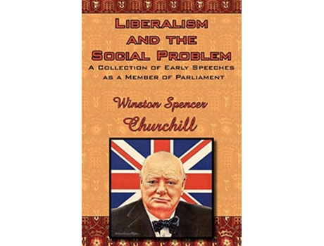 Livro Liberalism and the Social Problem A Collection of Early Speeches as a Member of Parliament de Winston Spencer Churchill (Inglês)