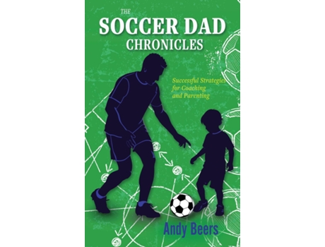 Livro The Soccer Dad Chronicles Successful Strategies for Coaching and Parenting de Andy Beers (Inglês)