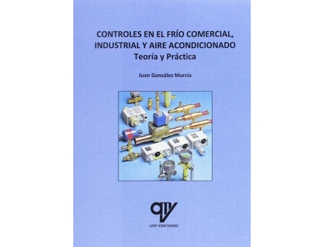 Livro CONTROLES EN EL FRÍO COMERCIAL, INDUSTRIAL Y AIRE ACONDICIONADO de Juan González Murcia