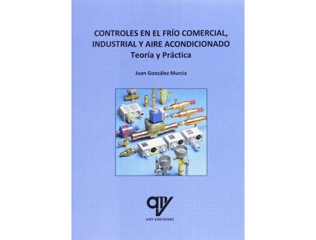 Livro CONTROLES EN EL FRÍO COMERCIAL, INDUSTRIAL Y AIRE ACONDICIONADO de Juan González Murcia