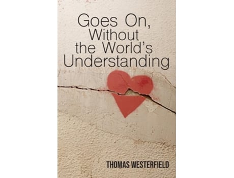 Livro Goes On, Without the Worlds Understanding de Thomas Westerfield (Inglês)