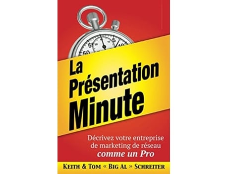 Livro La Présentation Minute Décrivez Votre Entreprise De Marketing De Réseau Comme Un Pro De Keith Schreiter E Tom 'big Al' Schreiter (francês)