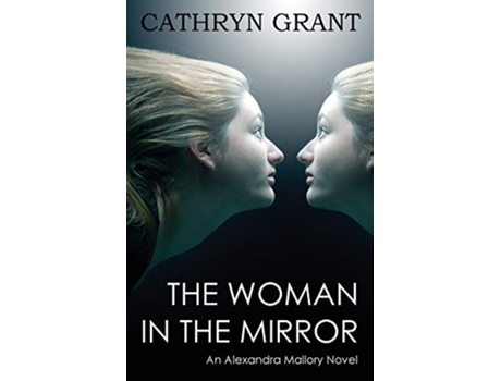 Livro The Woman in the Mirror A Psychological Suspense Novel Alexandra Mallory de Cathryn Grant (Inglês)