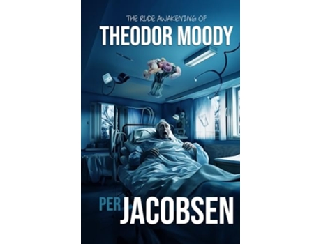 Livro The Rude Awakening of Theodor Moody de Per Jacobsen (Inglês - Capa Dura)