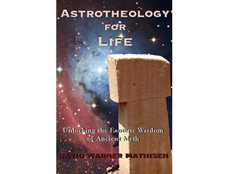 Livro Astrotheology for Life Unlocking the Esoteric Wisdom of Ancient Myth de David Warner Mathisen (Inglês)