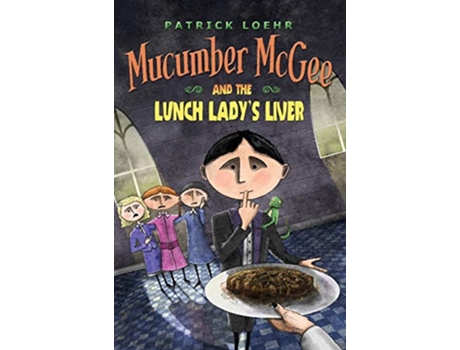 Livro Mucumber McGee and the Lunch Ladys Liver de Patrick Loehr (Inglês)