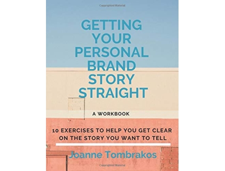 Livro Getting Your Personal Brand Story Straight ten exercises to help you get clear on the story you want to tell de Joanne Tombrakos (Inglês)