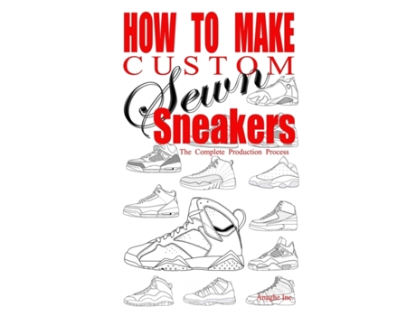 Livro How to Make Custom Sewn Sneakers: The Complete Production Process Anthony Boyd (Inglês)