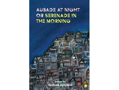Livro Aubade At Night Or Serenade In The Morning De Taofeek Ayeyemi (inglês)