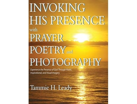 Livro Invoking His Presence With Prayer Poetry and Photography de Tammie Leady (Inglês)