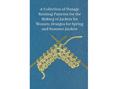 Livro A Collection of Vintage Knitting Patterns for the Making of Jackets for Women Designs for Spring and Summer Jackets de Anon (Inglês)