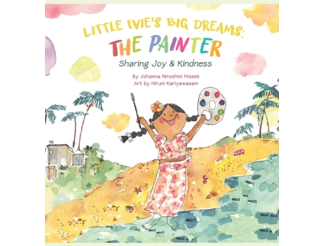 Livro Little Evies Big Dreams The Painter Sharing Joy amp Kindness de Johanna Moses (Inglês)