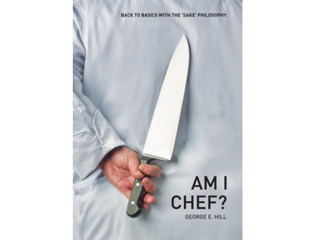 Livro Am I Chef?: Back to basics with the 'SAKE' Philosophy George Hill (Inglês)