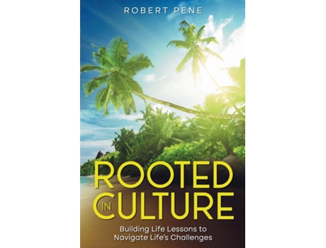 Livro Rooted In Culture Building Life Lessons to Navigate Lifes Challenges de Robert Pene (Inglês)
