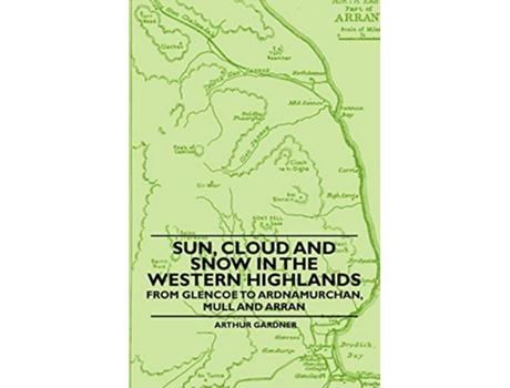Livro Sun Cloud And Snow in the Western Highlands From Glencoe to Ardnamurchan Mull and Arran de Arthur Gardner (Inglês)