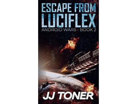 Livro Escape From Luciflex Android Wars - Book 2 De Jj Toner (inglês - Capa Dura)