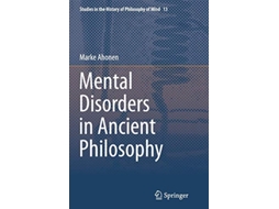 Livro Mental Disorders in Ancient Philosophy Studies in the History of Philosophy of Mind 13 de Marke Ahonen (Inglês)