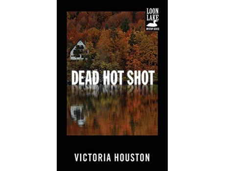 Livro Dead Hot Shot A Loon Lake Mystery de Victoria Houston (Inglês)