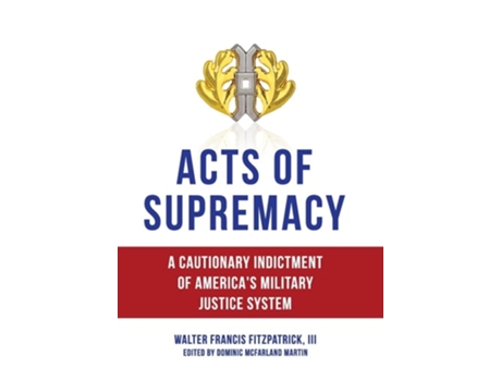 Livro Acts of Supremacy A Cautionary Indictment of Americas Military Justice System de Walter Francis Fitzpatrick (Inglês - Capa Dura)
