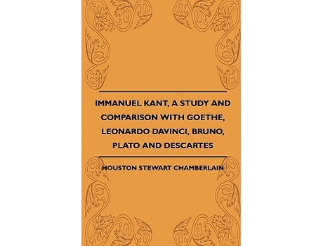 Livro Immanuel Kant A Study And Comparison With Goethe Leonardo Davinci Bruno Plato And Descartes de Houston Stewart Chamberlain (Inglês)