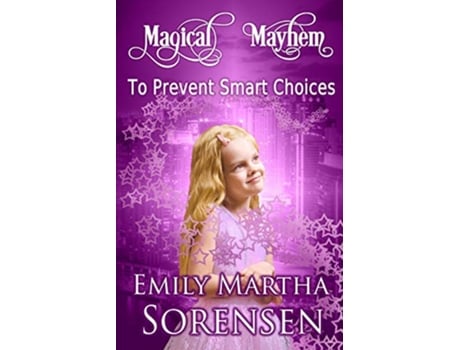 Livro To Prevent Smart Choices 4 Magical Mayhem de Emily Martha Sorensen (Inglês)
