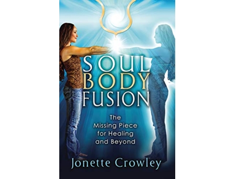 Livro Soul Body Fusion The Missing Piece for Healing and Beyond de Jonette Crowley (Inglês)