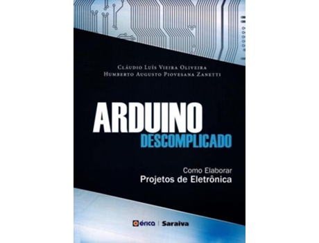 Livro Arduino Descomplicado Como Elaborar Projetos De E de Luiz Claudio Vieira De Oliveira e Humberto Augusto Piovesana Zanetti (Português do Brasil)