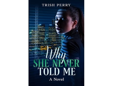 Livro Why She Never Told Me de Trish Perry (Inglês)