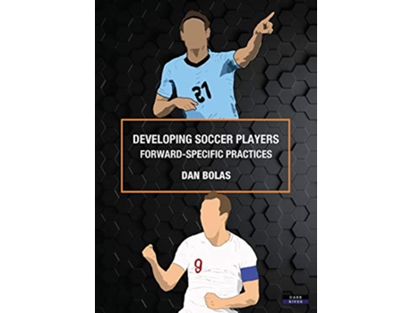 Livro Developing Soccer Players ForwardSpecific Practices Soccer Coaching de Dan Bolas (Inglês)