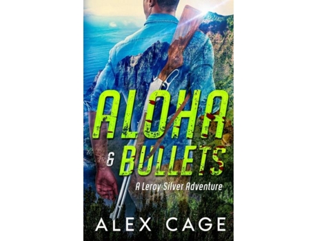 Livro Aloha Amp Bullets A Leroy Silver Adventure De Alex Cage (inglês)