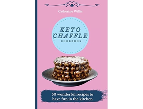 Livro Keto Chaffle Cookbook 50 wonderful recipes to have fun in the kitchen de Catherine Willis (Inglês)