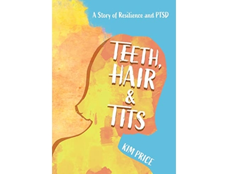 Livro Teeth Hair Tits A Story of Resilience and PTSD de Kim Price (Inglês)