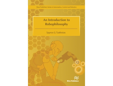 Livro Introduction to Robophilosophy Cognition, Intelligence, Autonomy, Consciousness, Conscience, and Ethics de Spyros G Tzafestas (Inglês)