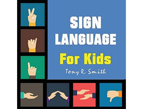 Livro Sign Language for Kids Learn to Sign the Quick and Easy way 100 Pages de Tony R Smith (Inglês)