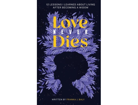 Livro Love Never Dies 12 Lessons I Learned About Living After Becoming a Widow de Franka J Baly (Inglês)